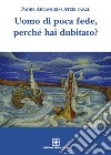 Uomo di poca fede, perché hai dubitato? libro