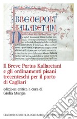 Il Breve Portus Kallaretani e gli ordinamenti pisani trecenteschi per il porto di Cagliari. Ediz. critica libro