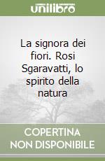 La signora dei fiori. Rosi Sgaravatti, lo spirito della natura