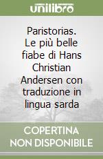 Paristorias. Le più belle fiabe di Hans Christian Andersen con traduzione in lingua sarda libro