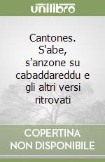 Cantones. S'abe, s'anzone su cabaddareddu e gli altri versi ritrovati libro