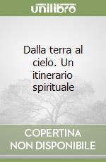 Dalla terra al cielo. Un itinerario spirituale libro