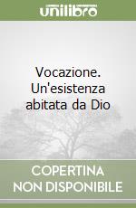 Vocazione. Un'esistenza abitata da Dio libro