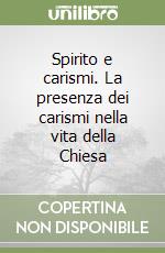 Spirito e carismi. La presenza dei carismi nella vita della Chiesa libro