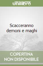 Scacceranno demoni e maghi