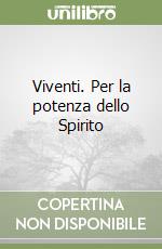 Viventi. Per la potenza dello Spirito libro