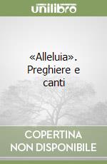 «Alleluia». Preghiere e canti libro