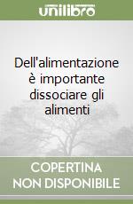 Dell'alimentazione è importante dissociare gli alimenti