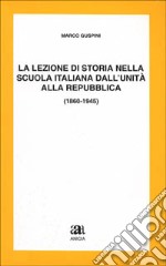 La lezione di storia nella scuola italiana dall'unità alla Repubblica libro