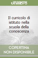 Il curricolo di istituto nella scuola della conoscenza