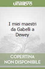 I miei maestri da Gabelli a Dewey libro