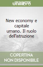 New economy e capitale umano. Il ruolo dell'istruzione libro