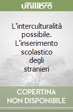 L'interculturalità possibile. L'inserimento scolastico degli stranieri libro