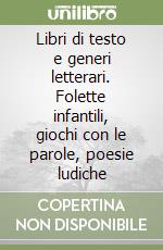 Libri di testo e generi letterari. Folette infantili, giochi con le parole, poesie ludiche libro