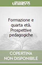 Formazione e quarta età. Prospettive pedagogiche