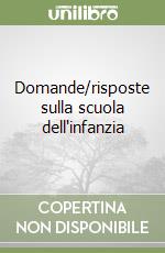 Domande/risposte sulla scuola dell'infanzia libro