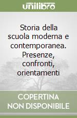 Storia della scuola moderna e contemporanea. Presenze, confronti, orientamenti libro