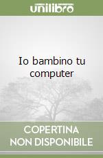 Io bambino tu computer libro