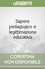 Sapere pedagogico e legittimazione educativa libro