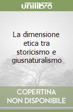 La dimensione etica tra storicismo e giusnaturalismo libro