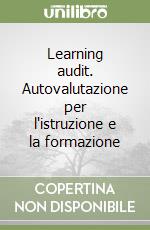 Learning audit. Autovalutazione per l'istruzione e la formazione libro