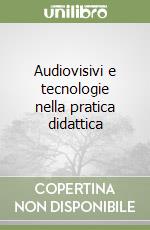 Audiovisivi e tecnologie nella pratica didattica libro