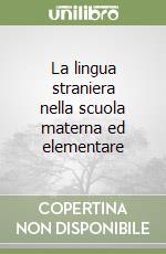 La lingua straniera nella scuola materna ed elementare libro