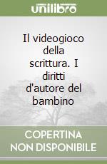 Il videogioco della scrittura. I diritti d'autore del bambino libro