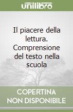 Il piacere della lettura. Comprensione del testo nella scuola libro