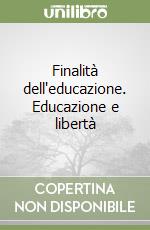 Finalità dell'educazione. Educazione e libertà libro