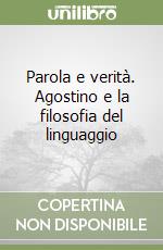 Parola e verità. Agostino e la filosofia del linguaggio libro