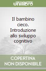 Il bambino cieco. Introduzione allo sviluppo cognitivo