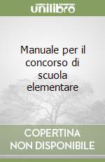 Manuale per il concorso di scuola elementare libro