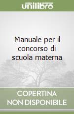 Manuale per il concorso di scuola materna libro