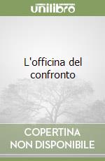 L'officina del confronto