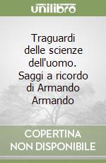 Traguardi delle scienze dell'uomo. Saggi a ricordo di Armando Armando libro