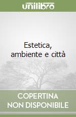 Estetica, ambiente e città libro