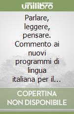 Parlare, leggere, pensare. Commento ai nuovi programmi di lingua italiana per il 2º ciclo della scuola di base libro