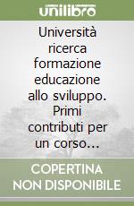 Università ricerca formazione educazione allo sviluppo. Primi contributi per un corso multidisciplinare di educazione allo sviluppo libro