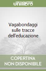 Vagabondaggi sulle tracce dell'educazione