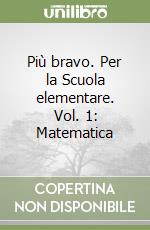 Più bravo. Per la Scuola elementare. Vol. 1: Matematica