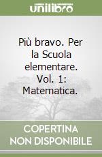 Più bravo. Per la Scuola elementare. Vol. 1: Matematica. libro