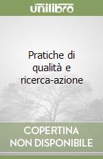 Pratiche di qualità e ricerca-azione libro