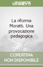 La riforma Moratti. Una provocazione pedagogica libro