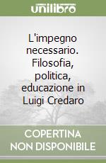 L'impegno necessario. Filosofia, politica, educazione in Luigi Credaro