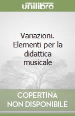 Variazioni. Elementi per la didattica musicale libro