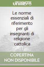 Le norme essenziali di riferimento per gli insegnanti di religione cattolica libro