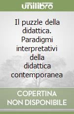 Il puzzle della didattica. Paradigmi interpretativi della didattica contemporanea libro