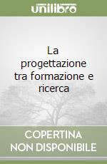 La progettazione tra formazione e ricerca libro