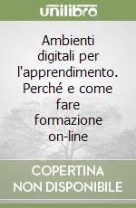 Ambienti digitali per l'apprendimento. Perché e come fare formazione on-line